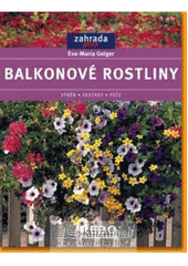 kniha Balkonové rostliny nejkrásnější rostliny : výběr, sestavy, péče, Rebo 2008