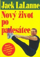 kniha Nový život po padesátce obnovte svou vitalitu, svůj vzhled, zdraví a sexuální život, Pragma 1999