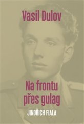 kniha Vasil Dulov — Na frontu přes gulag, P3K 2019