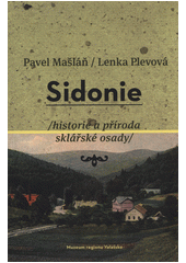 kniha Sidonie historie a příroda sklářské osady, Muzeum regionu Valašsko 2014