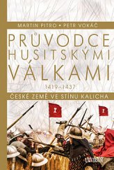 kniha Průvodce husitskými válkami České země ve stínu kalicha 1419 - 1437, Euromedia 2019