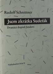 kniha Jsem zkrátka Sudeťák dvanáct dopisů Jendovi, H & H 2006