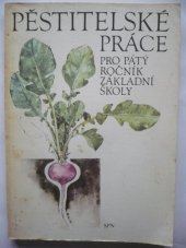 kniha Pěstitelské práce pro pátý ročník základní školy Pracovní vyučování, SPN 1981