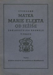 kniha Ctihodná Matka Marie Elekta od Ježíše z řádu bosých karmelitek, zakladatelka pražského Karmelu, Klášter bosých karmelitek na Hradčanech 1935