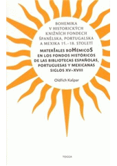 kniha Bohemika v historických knižních fondech Španělska, Portugalska a Mexika 15.–18. století = Materiales bohémicos en los fondos históricos de las bibliotecas españolas, portuguesas y mexicanas siglos XV-XVIII, Togga 2008