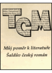 kniha Můj poměr k literatuře Šaldův český román, Ústav Tomáše Garrigua Masaryka 1994