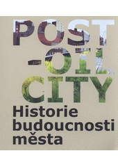kniha Post-Oil City historie budoucnosti města, SPOK - Spolek pro ostravskou kulturu 2012