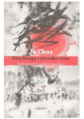 kniha Dva liangy rýžového vína osudy muže, který prodával vlastní krev, Dokořán 2007
