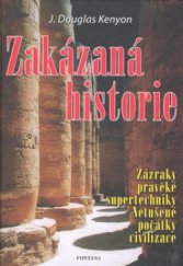 kniha Zakázaná historie zázraky pravěké supertechniky : netušené počátky civilizace, Fontána 2008