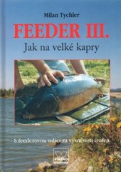 kniha Feeder III. jak na velké kapry : s feederovou udicí za vysněnou trofejí, Víkend  2003