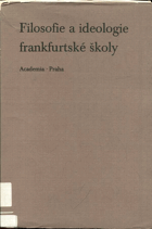 kniha Filosofie a ideologie frankfurtské školy kritika některých koncepcí : [sborník], Academia 1976
