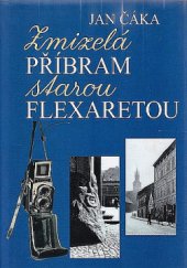 kniha Zmizelá Příbram starou Flexaretou, Knihkupectví Mária Olšanská 2002