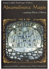 kniha Kniha posvátné magie mága Abramelina jež byla předána židem Abrahamem jeho synu Lamechovi, léta Páně 1458, OLDM 2010