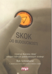 kniha Skok do budoucnosti creative business ideas zdrojem tvůrčích podnikatelských strategií, Management Press 2004
