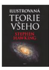 kniha Ilustrovaná teorie všeho počátek a osud vesmíru, Argo 2004
