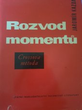 kniha Rozvod momentů (Crossova metoda) : Určeno inž.-statikům a konstruktérům v projektových ústavech staveb. konstrukcí, pro posluchače fak. inž. stavitelství a absolventy prům. škol stavebních, SNTL 1959