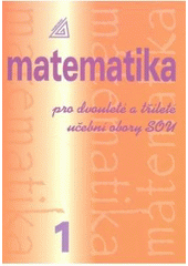 kniha Matematika pro dvouleté a tříleté učební obory SOU 1, Prometheus 2002