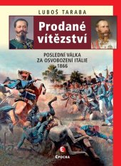 kniha Prodané vítězství Poslední válka za osvobození Itálie 1866, Epocha 2020