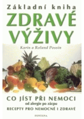 kniha Základní kniha zdravé výživy co jíst při nemoci od alergie po zácpu : recepty pro nemocné i zdravé, Fontána 2002