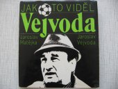 kniha Jak to viděl Vejvoda fotbal nejen z trenérské lavičky, Naše vojsko 1983