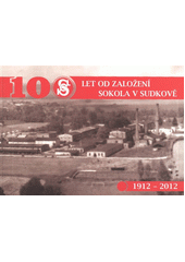 kniha 100 let od založení Sokola v Sudkově (1912-2012), Tělovýchovná jednota Sokol Sudkov 2012
