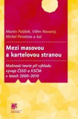 kniha Mezi masovou a kartelovou stranou Možnosti teorie při výkladu vývoje ČSSD a KSČM v letech 2000–2010, Sociologické nakladatelství (SLON) 2013