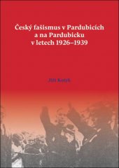 kniha Český fašismus v Pardubicích a na Pardubicku v letech 1926-1939, OFTIS 2015