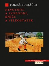 kniha Nevolníci a svobodní, kníže a velkostatek, Argo 2013