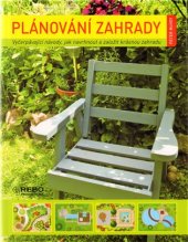 kniha Plánování zahrady vyčerpávající návod, jak navrhnout a založit krásnou zahradu, Rebo 2012