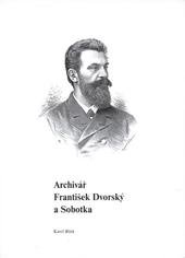 kniha Archivář František Dvorský a Sobotka nejen Čtyři ze Sobotky, Městské kulturní středisko Sobotka 2010