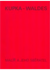 kniha Kupka - Waldes malíř a jeho sběratel : dílo Františka Kupky ve sbírce Jindřicha Waldesa, Antikvariát Meissner 1999