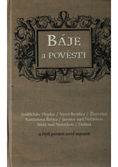 kniha Báje a pověsti Jindřichův Hradec, Nová Bystřice, Žirovnice, Kardašova Řečice, Jarošov nad Nežárkou, Stráž nad Nežárkou, Deštná : a čtyři pověsti nově sepsané, Epika 2014