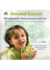 kniha 100 nejlepších těstovinových pokrmů 100 snadných receptů pro celou rodinu na každý den, Anag 2012