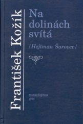kniha Na dolinách svítá (Hejtman Šarovec) : slovácká rapsodie, Moraviapress 1999