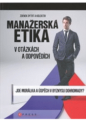 kniha Manažerská etika v otázkách a odpovědích jde morálka a úspěch v byznysu dohromady?, CPress 2011