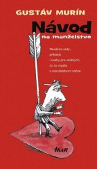 kniha Návod na manželstvo Nevážne rady, príklady i úvahy pre všetkých, čo to myslia s manželstvom vážne, Ikar 2015