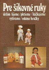 kniha Pre šikovné ruky zv. 4 deťom šijeme, pletieme, háčkujeme, vyšívame, robíme hračky, Alfa 1987