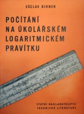 kniha Počítání na úkolářském logaritmickém pravítku určeno pro úkoláře, časoměřiče, kalkulanty, instruktory a ref. obrábění, dílovedoucí a mistry ... záv. školy práce ... prům. školy, SNTL 1953