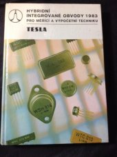 kniha Hybridní integrované obvody 1983 pro měřící a výpočetní techniku spínací obvody - klopné obvody - logické obvody - obvody pro použití v logických sítích - operační, měřící a vzorkovací zesilovače - stabilizátory a zdroje referenčního napětí, Tesla Lanškroun 1983