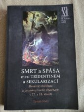 kniha Smrt a spása mezi Tridentinem a sekularizací (brněnští měšťané a proměny laické zbožnosti v 17. a 18. století), Matice moravská 2009