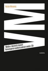 kniha Média v tekutých časech. Konvergence audiovizuálních médií v ČR, Academia 2016