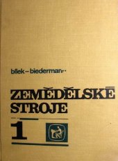 kniha Zemědělské stroje 1. [díl Učební texty pro stř. zeměd. techn. školy oboru mechanizace zeměd. výroby., SZN 1970