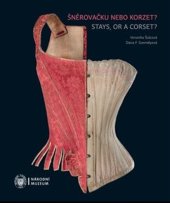 kniha Šněrovačku nebo korzet? / Stays, or a Corset?, Národní muzeum 2020