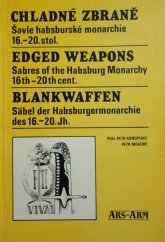 kniha Chladné zbraně Šavle habsburské monarchie 16.-20. století : ze sbírek Vojenského historického muzea v Praze, ARS-ARM 1991