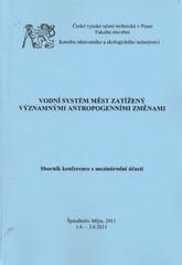 kniha Vodní systém měst zatížený významnými antropogenními změnami sborník konference s mezinárodní účastí : Špindlerův Mlýn, 1.6.-3.6.2011, České vysoké učení technické v Praze, Fakulta stavební, katedra zdravotního a ekologického inženýrství 2011