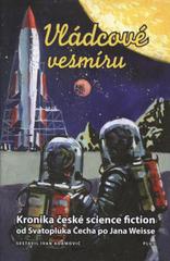 kniha Vládcové vesmíru kronika české science fiction : od Svatopluka Čecha po Jana Weisse, Plus 2010