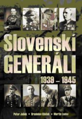 kniha Slovenskí generáli 1939-1945, Ottovo nakladatelství 2013