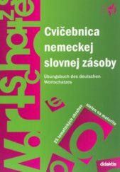 kniha Cvičebnica nemeckej slovnej zásoby = Übungsbuch des deutschen Wortschatzes : 25 tematických okruhov nielen na maturitu, Didaktis 2006