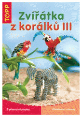 kniha Zvířátka z korálků III s přesnými popisy : přehledné nákresy, Anagram 2008