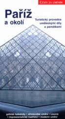 kniha Paříž a okolí gotické katedrály, středověké umění, Louvre, impresionistické malířství, moderní umění : turistický průvodce uměleckými díly a památkami, Barrister & Principal 2004